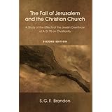 The Fall of Jerusalem and the Christian Church: A Study of the Effects of the Jewish Overthrow of AD 70 on Christianity, 2nd