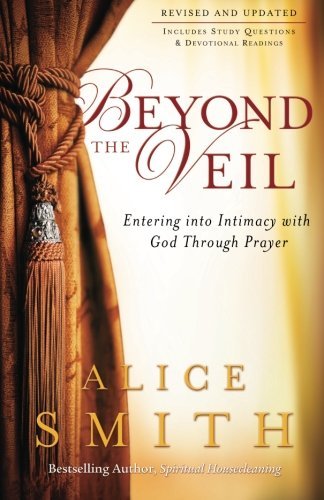 Beyond the Veil: Entering into Intimacy with God Through Prayer