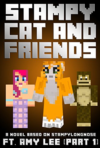 Stampy Cat And Friends: A Novel Based On Stampylongnose ft. Amy Lee (Part 1)