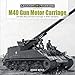 M40 Gun Motor Carriage and M43 Howitzer Motor Carriage in WWII and Korea (Legends of Warfare: Ground by