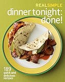 Real Simple Dinner Tonight -- Done!: 189 quick and delicious recipes Real Simple Dinner Tonight -- Done!: 189 quick and delicious recipes