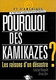 Pourquoi des kamikazes ? : Les raisons d'un désastre by 