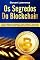 Livro Os Segredos Do Blockchain: O Guia Definitivo de Negócios Para Dominar o Blockchain, Bitcoin, Criptomoedas, Mineração e o Futuro da Internet