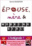 Epouse, mère et working girl : L'intégrale. (French Edition) by Sonia Dagotor