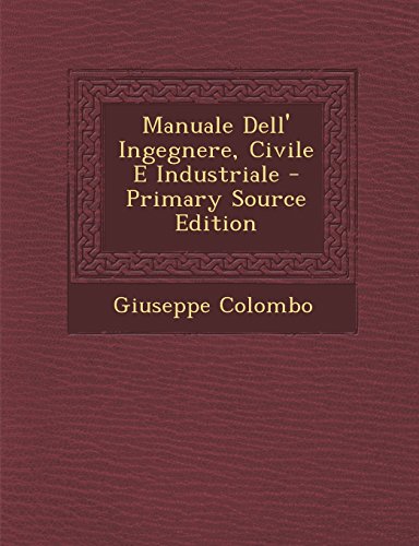 Manuale Dell' Ingegnere, Civile E Industriale - Primary Source Edition (Italian Edition)