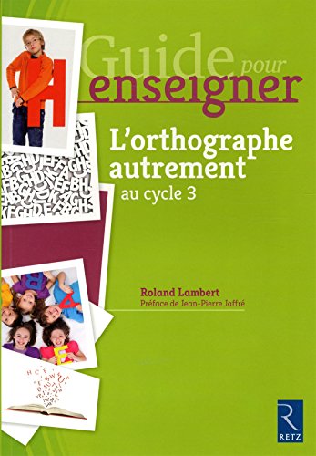 Guide pour enseigner l'orthographe autrement au cycle 3