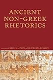 Ancient Non-Greek Rhetorics, Lipson, Carol and Binkley, Roberta A., 1602350957
