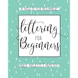 Lettering For Beginners: A Creative Lettering How To Guide With Alphabet Guides, Projects And Practice Pages