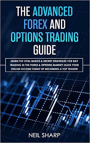 The Advanced Forex And Options Trading Guide Learn The Vital Basics - 