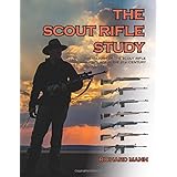 The Scout Rifle Study: The History of the Scout Rifle and its place in the 21st Century