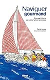 Naviguer gourmand : D'une mer à l'autre, une cuisine facile et savoureuse by 