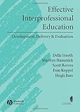 Effective Interprofessional Education: Development, Delivery, and Evaluation (Promoting Partnership for Health), Della Freeth, Marilyn Hammick, Scott Reeves, Ivan Koppel, Hugh Barr, 1405116536