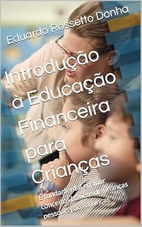 Livro Introdução à Educação Financeira para Crianças: É fundamental ensinar conceitos básicos de finanças pessoais para crianças