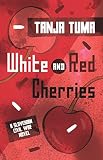White and Red Cherries: A Slovenian Civil War Novel by Tanja Tuma