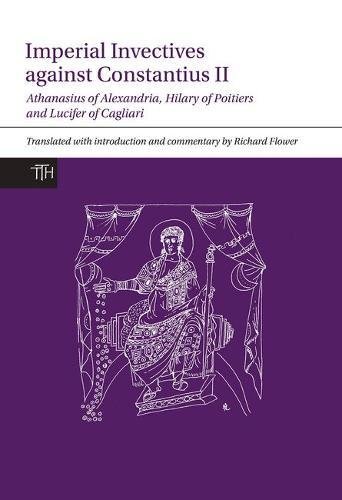 Imperial Invectives against Constantius II (Translated Texts for Historians LUP)