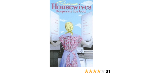 Passionate Housewives Desperate For God Fresh Vision For The Hopeful Homemaker By Jennie Chancey 1 Oct 2007 Paperback Amazon Com Books