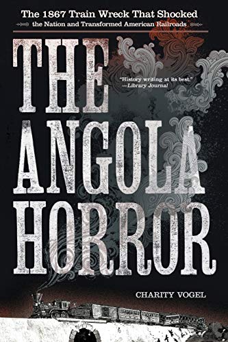 Free The Angola Horror: The 1867 Train Wreck That Shocked the Nation and Transformed American Railroads<br />[T.X.T]