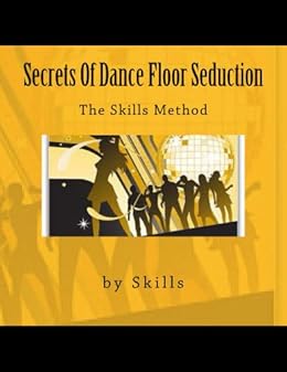Secrets Of Dance Floor Seduction Kindle Edition By Skills Self