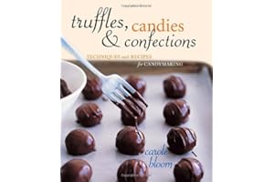Truffles, Candies, and Confections: Techniques and Recipes for Candymaking