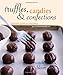 Truffles, Candies, and Confections: Techniques and Recipes for Candymaking