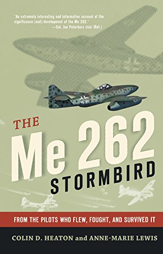 The Me 262 Stormbird: From the Pilots Who Flew, Fought, and Survived It