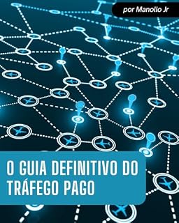 Livro O Guia Definitivo do Tráfego Pago: Entenda de uma vez por todas o que é e onde podemos chegar com Tráfego Pago