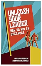 Unleash Your Leader: How to win in business