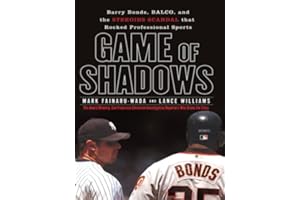 Game of Shadows: Barry Bonds, BALCO, and the Steroids Scandal that Rocked Professional Sports