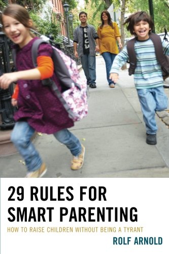 29 Rules for Smart Parenting: How to Raise Children without Being a Tyrant