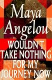 Hardcover Wouldn't Take Nothing for My Journey Now by Maya Angelou (1993-09-21) Book