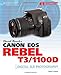 David Busch's Canon EOS Rebel T3/1100D Guide to Digital SLR Photography