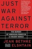 Just War Against Terror: The Burden Of American Power In A Violent World