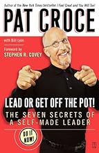 Lead or Get Off the Pot!: The Seven Secrets of a Self-Made Leader