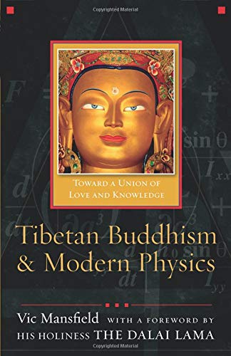 Tibetan Buddhism And Modern Physics Toward A Union Of Love And Knowledge Mansfield Vic Dalai Lama 9781599471372 Amazon Com Books