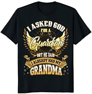 I Asked God - I already had my Grandma - T-shirt