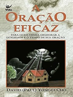 A Oração Eficaz: Para quem deseja melhorar a qualidade e o tempo de sua oração