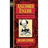 Anguished English: An Anthology of Accidental Assaults upon Our Language