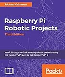 Raspberry Pi Robotic Projects - Third Edition by Richard Grimmett