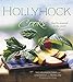 Hollyhock Cooks: Food to Nourish Body, Mind and Soil by