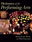 Dictionary of the Performing Arts by Frank Ledlie Moore, Mary Varchaver