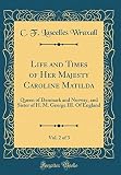 Life and Times of Her Majesty Caroline Matilda, Vol. 2 of 3: Queen of Denmark and Norway, and Sister by
