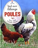 Poules, tout sur l'élevage : Races, soins, poulailler, entretien by