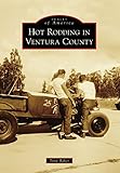 Hot Rodding in Ventura County (Images of America)