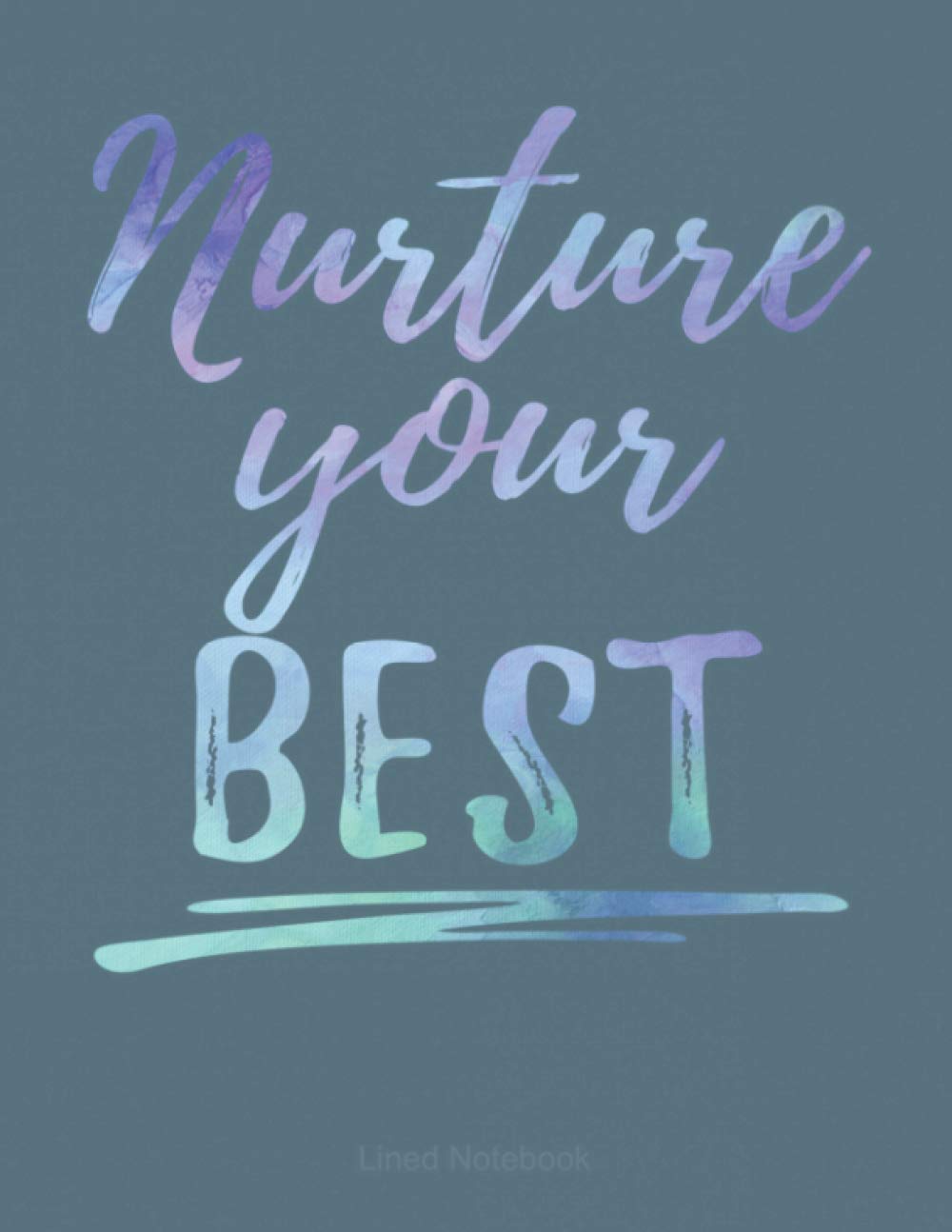 Nurture Your Best lined notebook: Everybody needs a notebook to help organize their lives. This is a 110 page 8.5 X 11 inch notebook you'll love. Buy yours and give as a gift today.