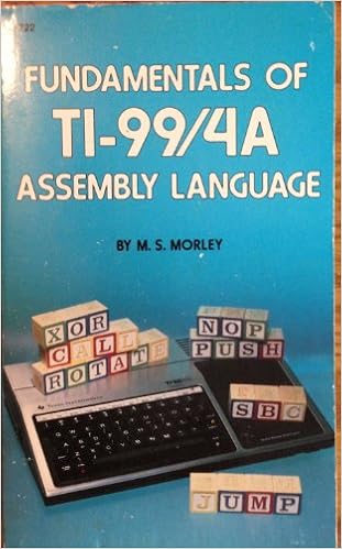 Fundamentals of TI-99/4A assembly language, by M. S. Morley Fundamentals of TI-99/4A assembly language, by M. S. Morley