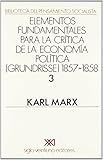 Image de Elementos fundamentales para la critica de la economia politica (Grundrisse) 1857-1858 / 3 (Spanish Edition)