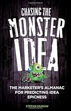 Chasing the Monster Idea: The Marketer's Almanac for Predicting Idea Epicness