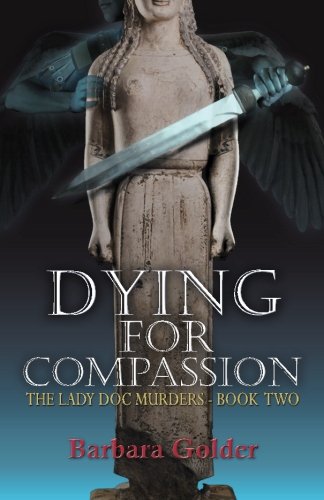 Dying For Compassion (The Lady Doc Murders) (Volume 2) by Barbara Golder