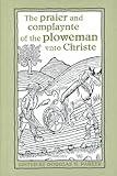 Praier and Complaynte of the Ploweman into Christe, , 0802042686