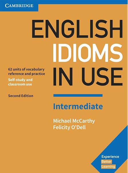 Amazon Com English Idioms In Use Intermediate Book With Answers Vocabulary Reference And Practice 9781316629888 Mccarthy Michael O Dell Felicity Books